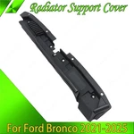 New Replacement Upper Radiator Support Cover 2021-2025 Ford Bronco FO1224143. Price: $81.66.